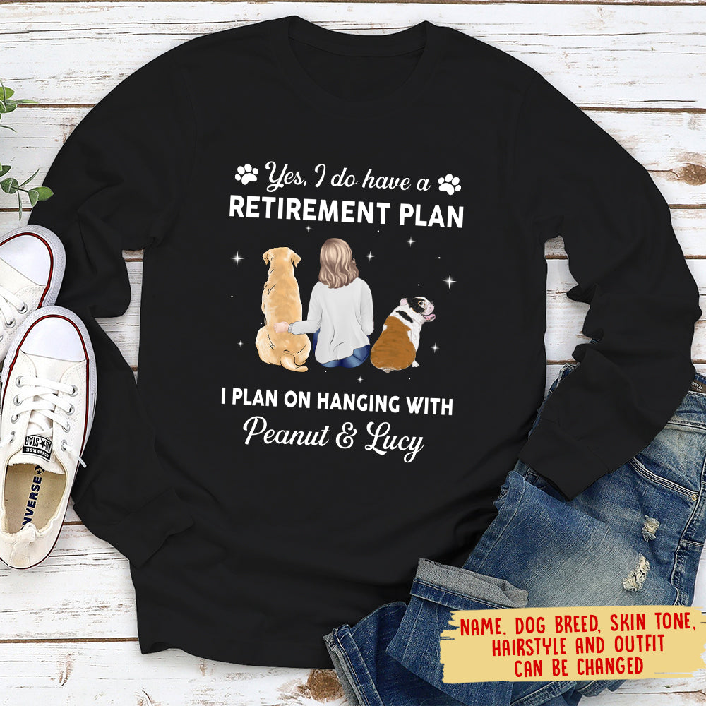 Yes I Do Have Retirement Plan - Personalized Custom Long Sleeve T-shirt